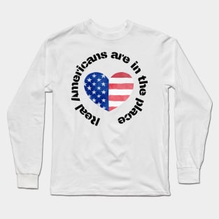 Real Americans are in the place Long Sleeve T-Shirt